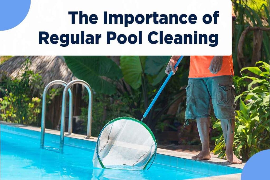 Essential Pool Care: Regular Cleaning Matters