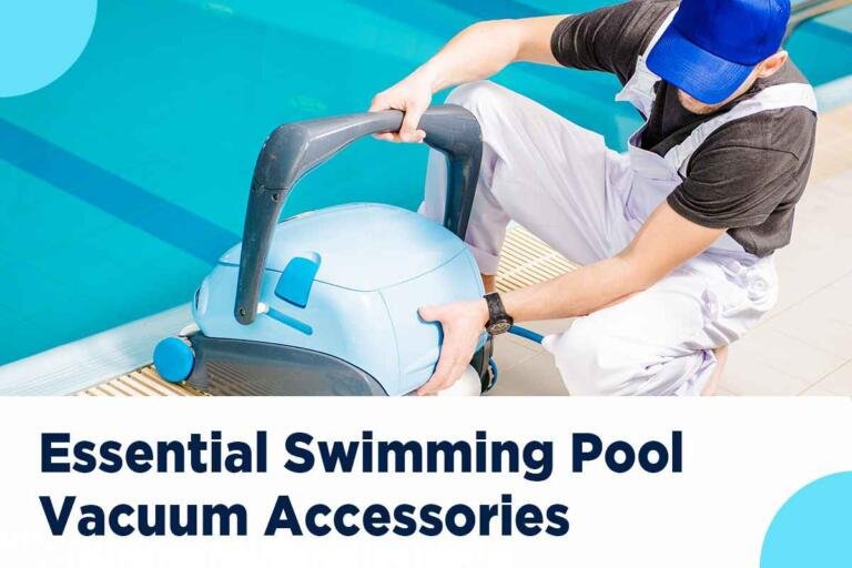 Swimming Pool Vacuum Accessories: Must-Haves for Clear Water